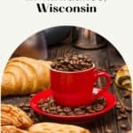 Pin with image of a red coffee cup and saucer filled with dried brown coffee beans sitting on a wooden table among a range of fresh pastries, caption reads: Must-Try Cafes in Milwaukee, Wisconsin from paulinaontheroad.com