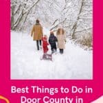 Pin with image of family of four pulling a sled and walking into a wooded area all blanketed in a thick layer of fluffy white snow, caption reads: Best Things to Do in Door County in February from paulinaontheroad.com