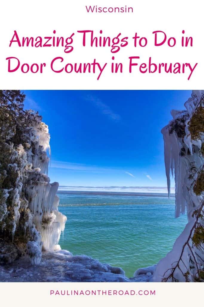 Pin with image of the sea as seen between a pair green trees covered thickly in hanging icicles of frozen water all under a bright blue sky, caption reads: Wisconsin, Amazing Things to Do in Door County in February from paulinaontheroad.com