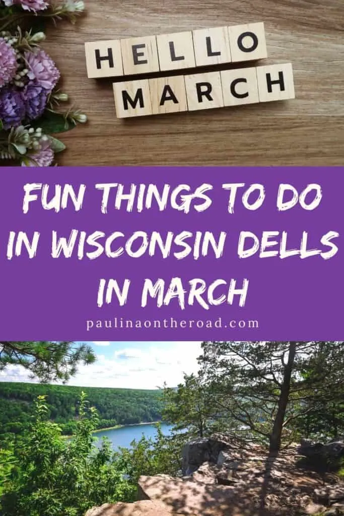 Pin with two images, 1st is of the words "HELLO MARCH" spelled out in wooden blocks on a wooden table with flowers to one side, 2nd is of a trail along a ridge next to a large blue lake surrounded by dense green forest under a bright cloudy sky, caption reads: Fun Things to do in Wisconsin Dells in March from paulinaontheroad.com