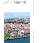 a pin about things to do in algarve showing a photo of historical waterfront city shot from above