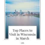 Pin with image of an aerial shot of a city skyline standing behind a large body of water under a bright sky with clouds, caption reads: Top Places to Visit in Wisconsin in March, USA from paulinaontheroad.com