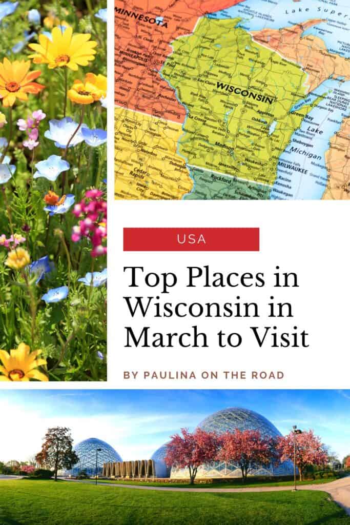 Pin with three images, 1st is a close up shot of a map of the USA focusing on Wisconsin, 2nd is a close up shot of some flowers of various bright colors including yellow, blue and pink standing in a field of green grass, 3rd is of a modern building comprised of some large glass domes and a low building shaped like a wave form surrounded by autumnal red and green trees as well as some neatly kept green lawns and footpaths, caption reads: USA, Top Places in Wisconsin in March to Visit by Paulina on the Road