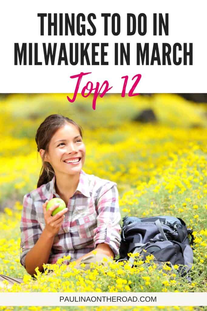 Pin with image of a smiling woman with a backpack holding an apple while sitting in a lush field full of yellow flowers in the sun, caption reads: Things to do in Milwaukee in March, Top 12 from paulinaontheroad.com