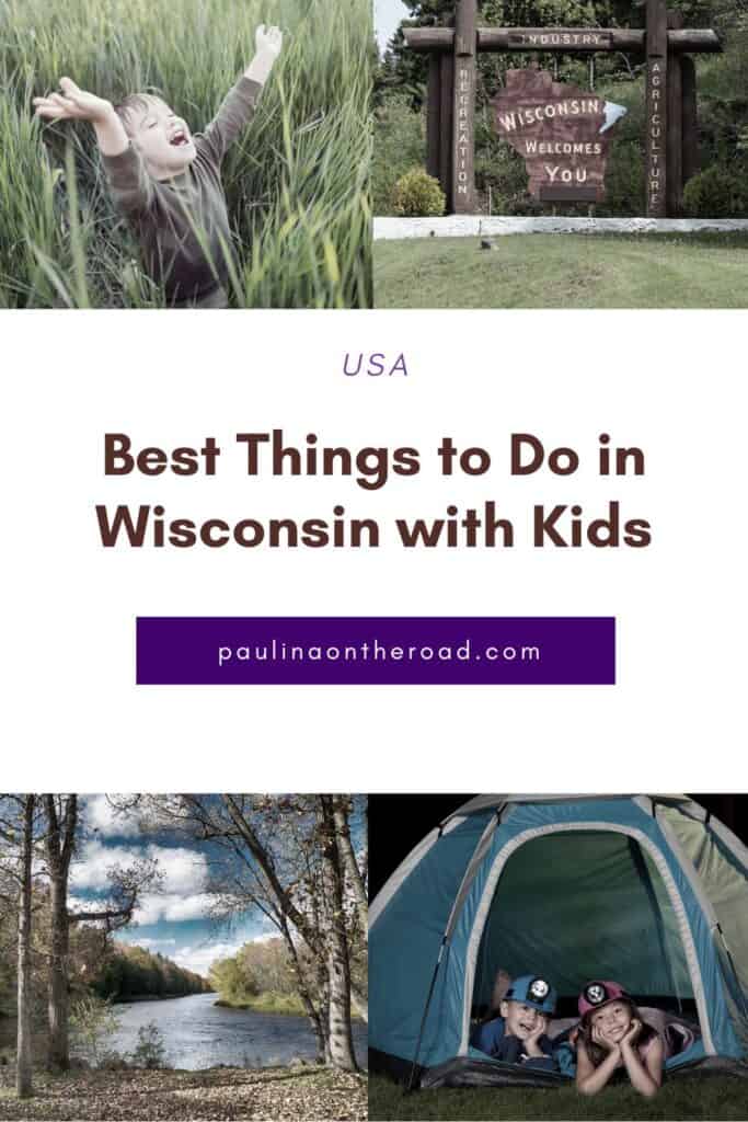 Pin with four images, 1st is of a child in a brown sweater smiling and raising their arms in a field of tall green grass, 2nd is of a large sign made of wood and hanging from some carved logs what says "Wisconsin Welcomes You", 3rd is of a large body of water surrounded by green trees and grass as seen through a gap between tall thin trees, 4th is of two children wearing matching colorful mining hats with torches built in lying down in a pop-up tent, caption reads: USA, Best Things to Do in Wisconsin with Kids from paulinaontheroad.com