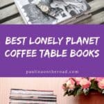 a pin with 2 photos related to Lonely Planet Coffee Table Books