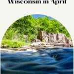 Pin with image of some small rocky cliffs covered in a thick forest of bright green trees as seen from the surface of a body of water, caption reads: Where to Visit in Wisconsin in April from paulinaontheroad.com