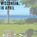 Pin with image of a pair of plastic outdoor chairs on a green grassy lawn looking out past some thin trees to a large body of water with the opposite shore visible on the horizon all under a bright blue sky, caption reads: Fun Places to Visit in Wisconsin in April, USA from paulinaontheroad.com