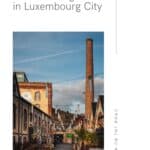 Pinterest pin about fun things to do in luxembourg city showing photo of a row of colorful buildings with a tall chimney in the Clausen district of Luxembourg City. In the background, there are modern buildings of the European quarter.