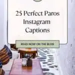 Pinterest pin about Paros Instagram Captions featuring an image that shows a whitewashed alleyway with a wooden table and chairs, colorful pillows, and potted plants.