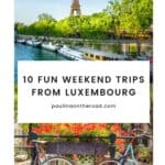 A Pinterest pin promoting Paulina on the Road's article about 10 Fun Weekend Trips from Luxembourg. The image features two photos: the Eiffel Tower in Paris with the Seine River in the foreground and two bicycles parked on a bridge over a canal in Amsterdam.